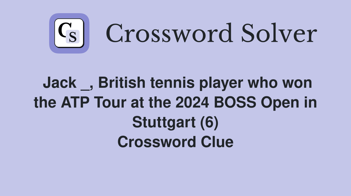 Jack _, British tennis player who won the ATP Tour at the 2024 BOSS Open in Stuttgart (6
